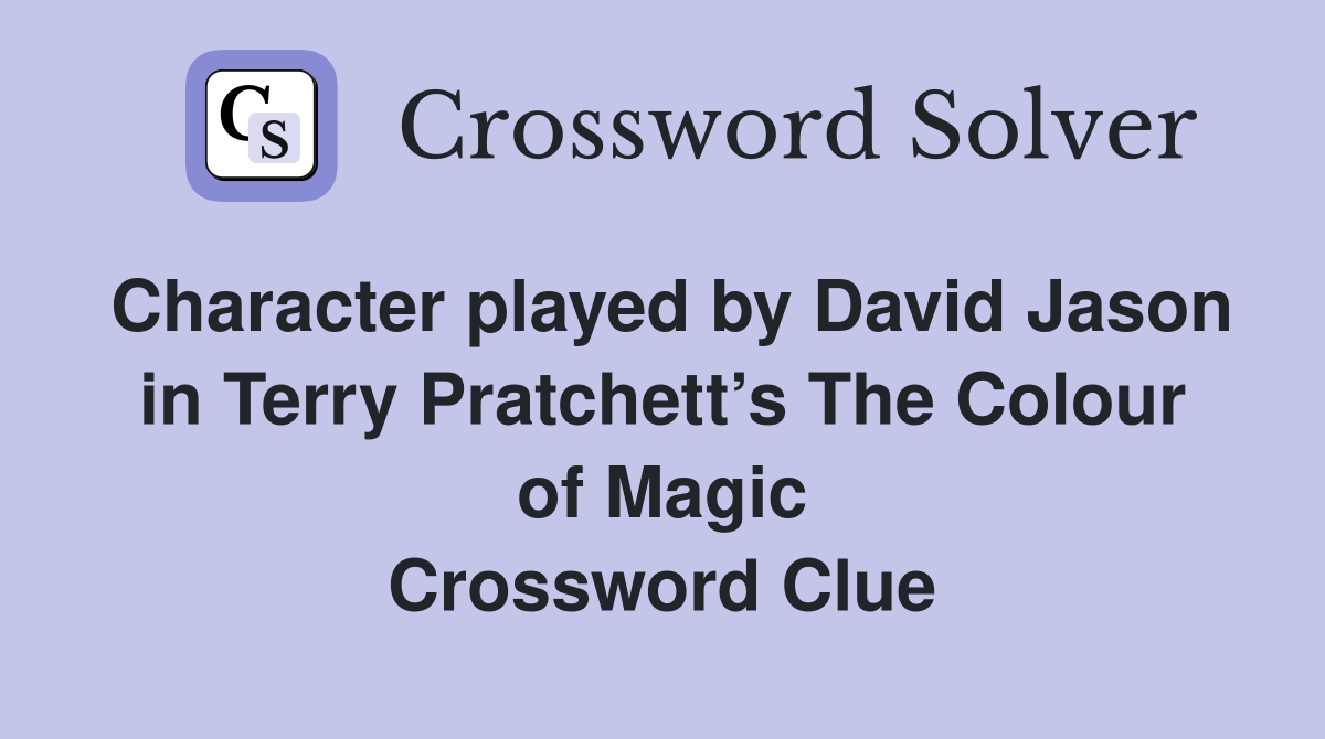 Character played by David Jason in Terry Pratchett’s The Colour of Magic Crossword Clue