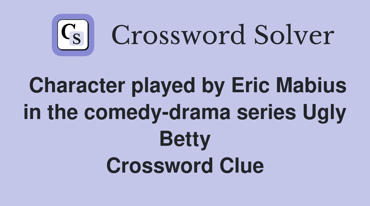 Character played by Eric Mabius in the comedy-drama series Ugly Betty Crossword Clue