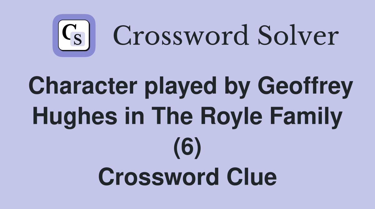 Character played by Geoffrey Hughes in The Royle Family (6) Crossword Clue