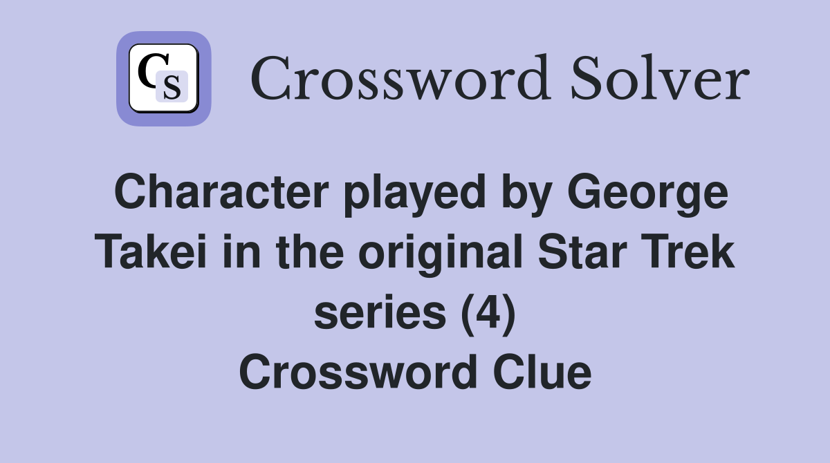 Character played by George Takei in the original Star Trek series (4) Crossword Clue