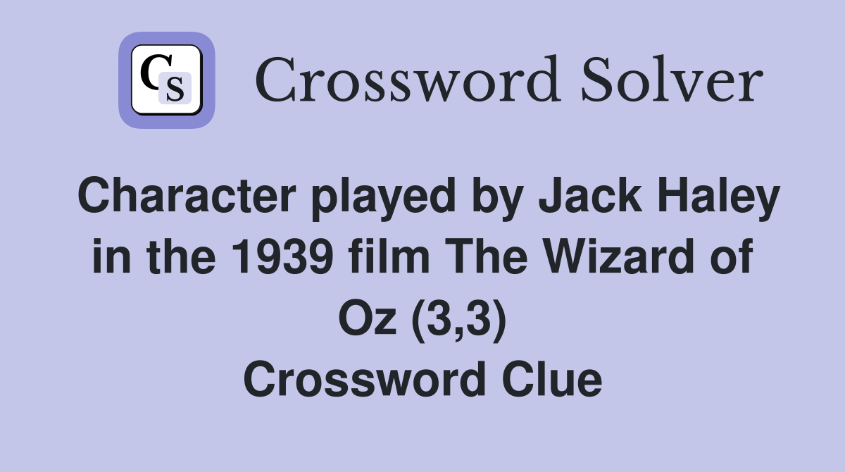 Character played by Jack Haley in the 1939 film The Wizard of Oz (3,3) Crossword Clue