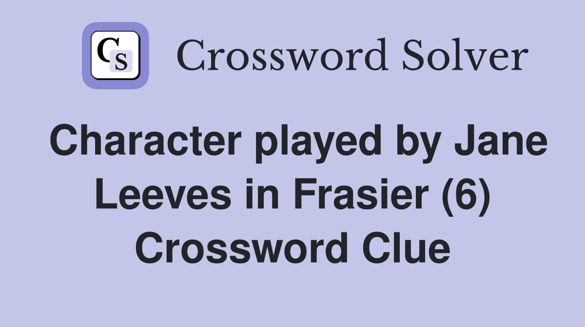 Character played by Jane Leeves in Frasier (6) Crossword Clue
