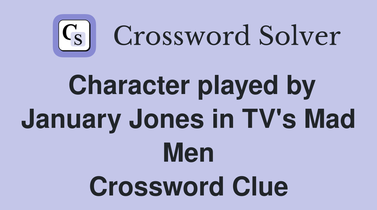 Character played by January Jones in TV's Mad Men Crossword Clue