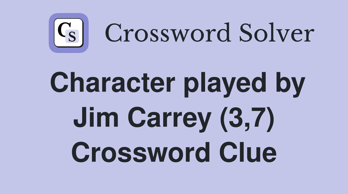 Character played by Jim Carrey (3,7) Crossword Clue