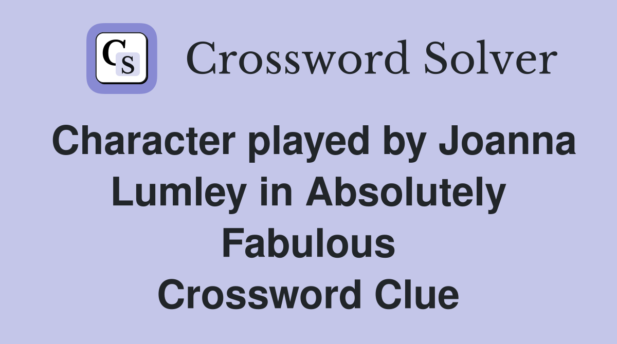 Character played by Joanna Lumley in Absolutely Fabulous Crossword Clue