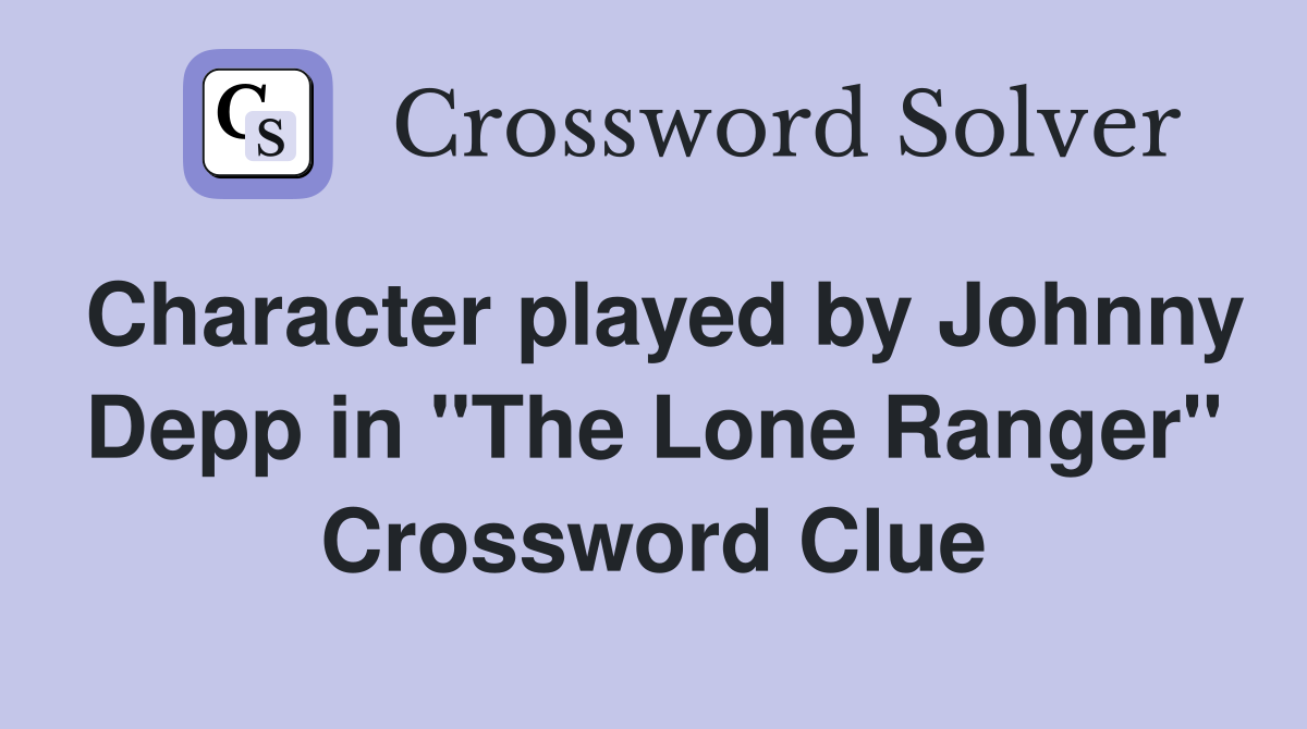 Character played by Johnny Depp in "The Lone Ranger" Crossword Clue