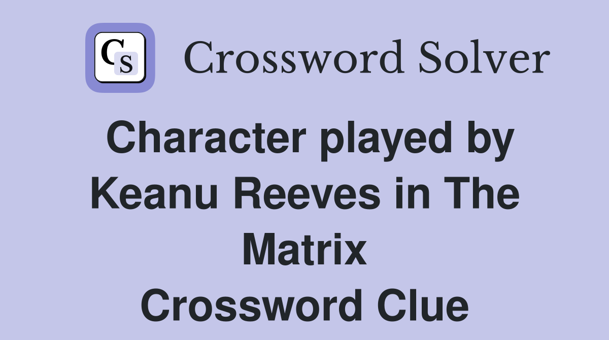 Character played by Keanu Reeves in The Matrix Crossword Clue