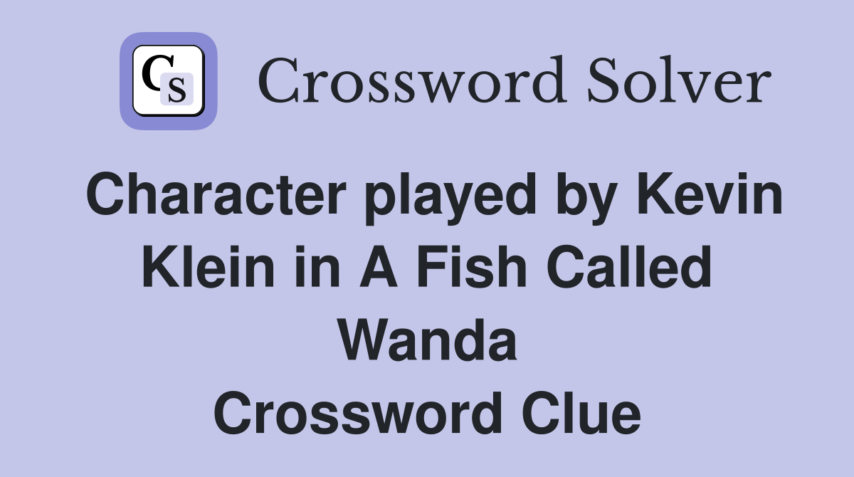 Character played by Kevin Klein in A Fish Called Wanda Crossword Clue