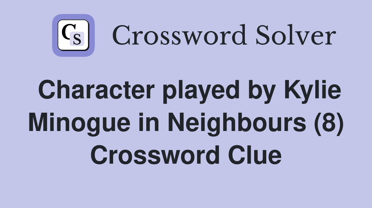 Character played by Kylie Minogue in Neighbours (8) Crossword Clue
