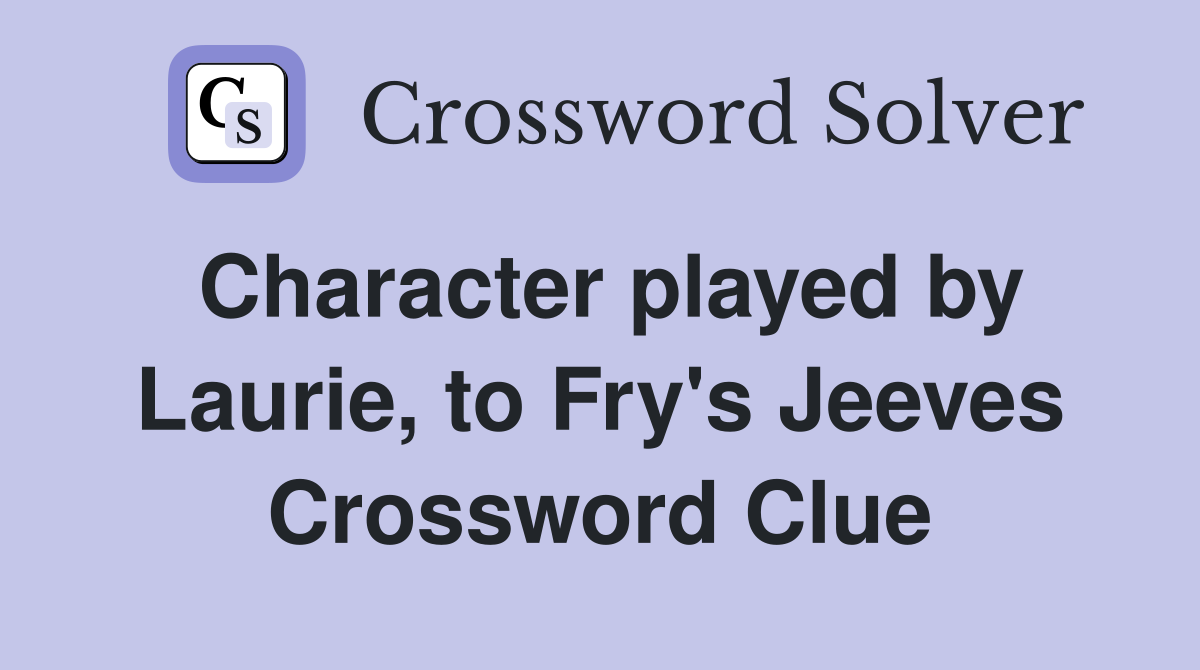 Character played by Laurie, to Fry's Jeeves Crossword Clue