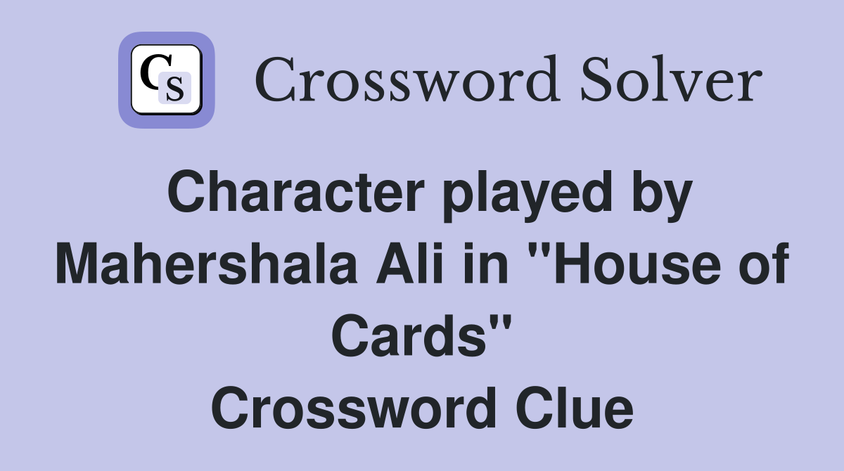 Character played by Mahershala Ali in "House of Cards" Crossword Clue