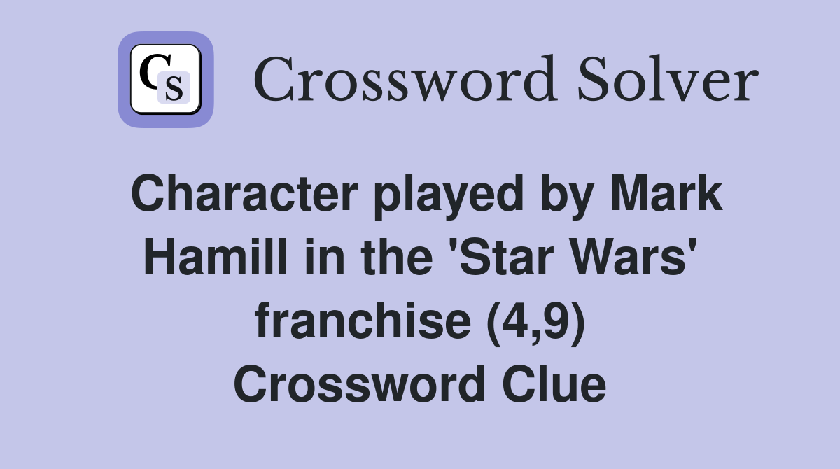 Character played by Mark Hamill in the 'Star Wars' franchise (4,9) Crossword Clue