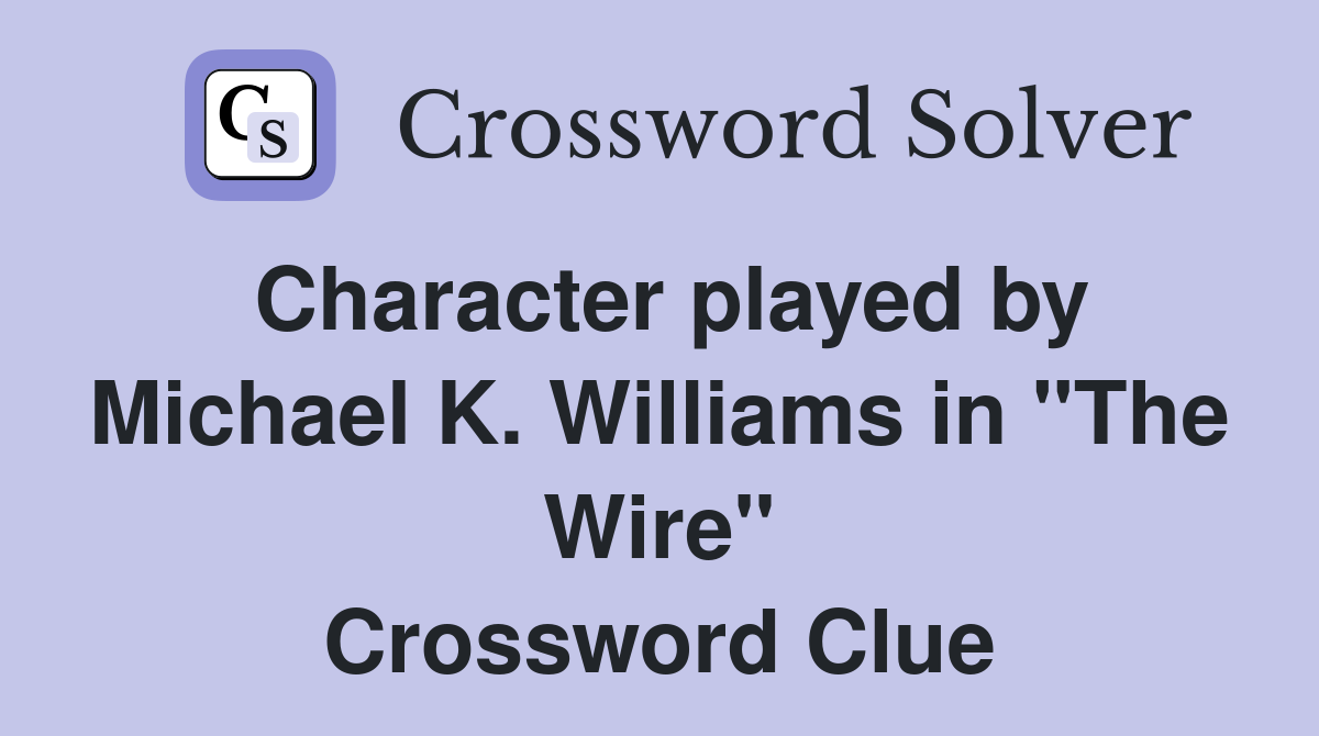 Character played by Michael K. Williams in "The Wire" Crossword Clue