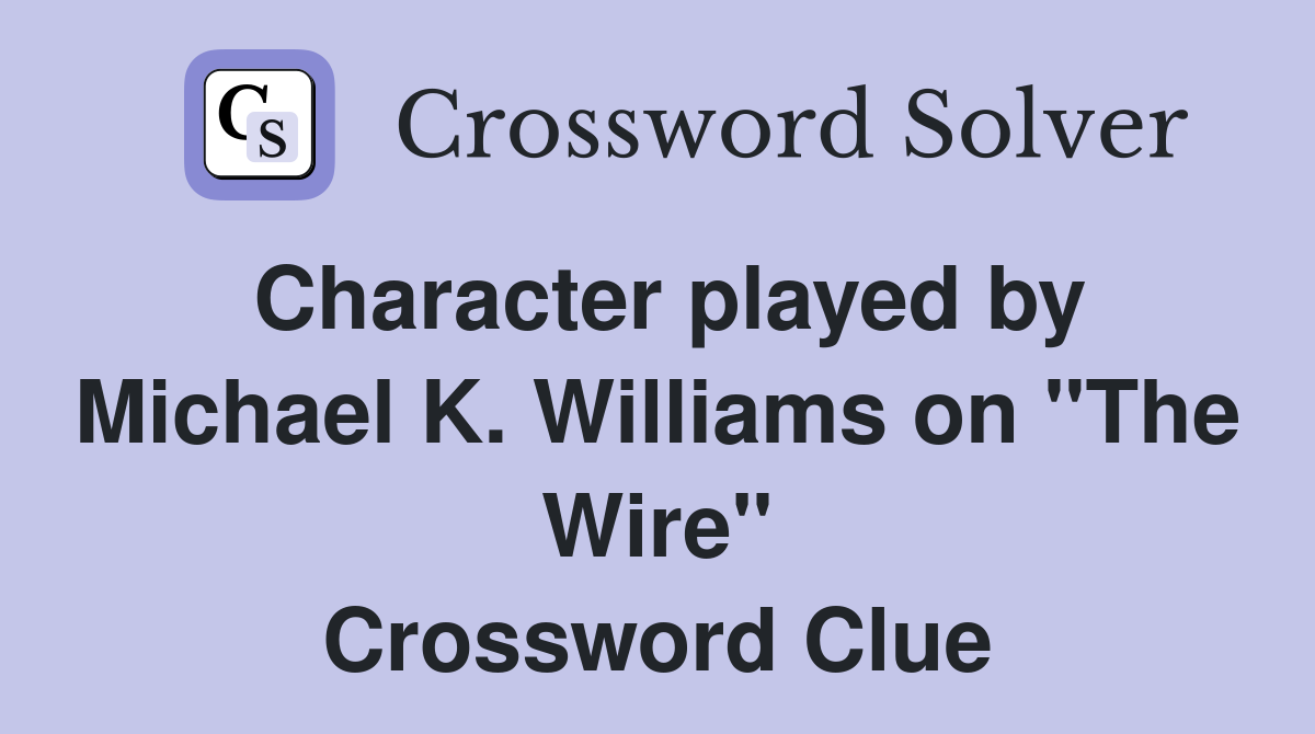 Character played by Michael K. Williams on "The Wire" Crossword Clue