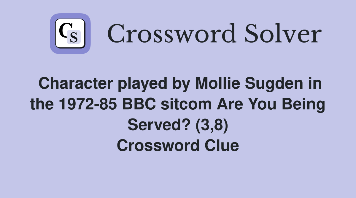 Character played by Mollie Sugden in the 1972-85 BBC sitcom Are You Being Served? (3,8) Crossword Clue