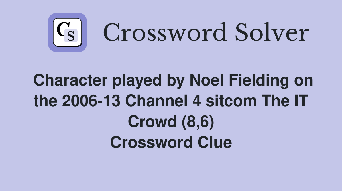 Character played by Noel Fielding on the 2006-13 Channel 4 sitcom The IT Crowd (8,6) Crossword Clue