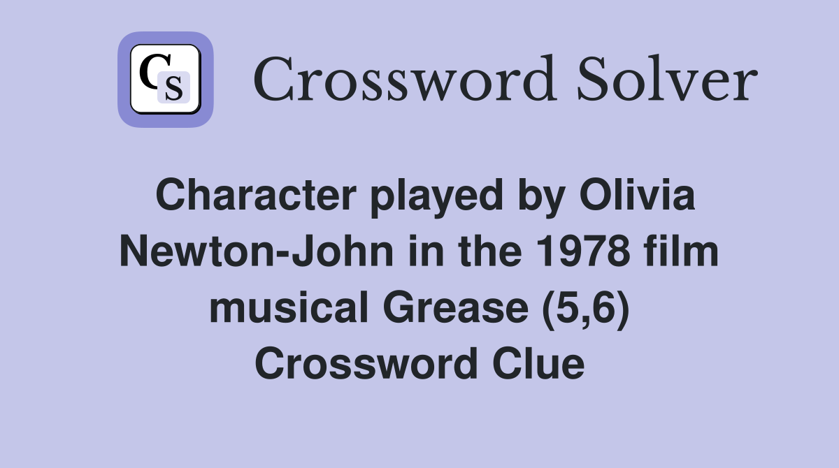 Character played by Olivia Newton-John in the 1978 film musical Grease (5,6) Crossword Clue