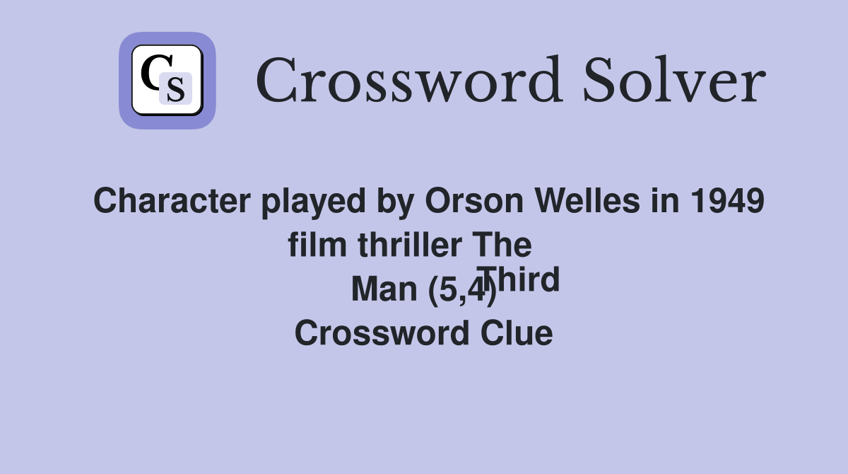 Character played by Orson Welles in 1949 film thriller The
                    Third Man (5,4) Crossword Clue