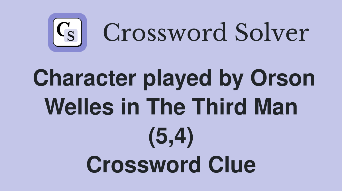 Character played by Orson Welles in The Third Man (5,4) Crossword Clue