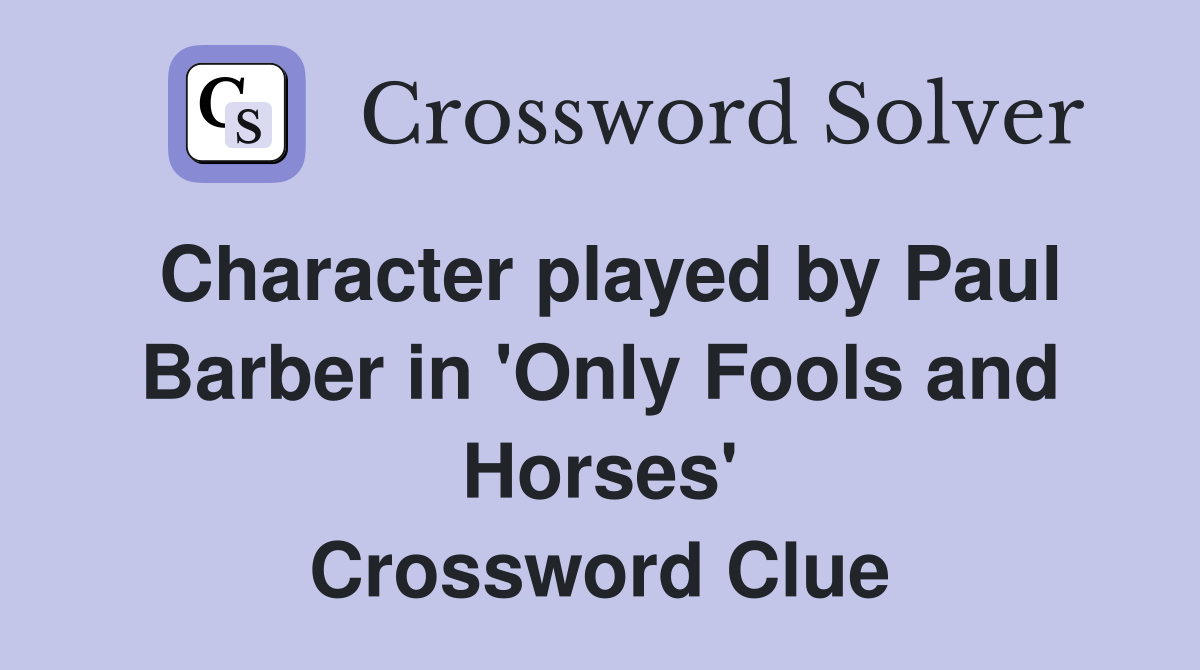 Character played by Paul Barber in 'Only Fools and Horses' Crossword Clue