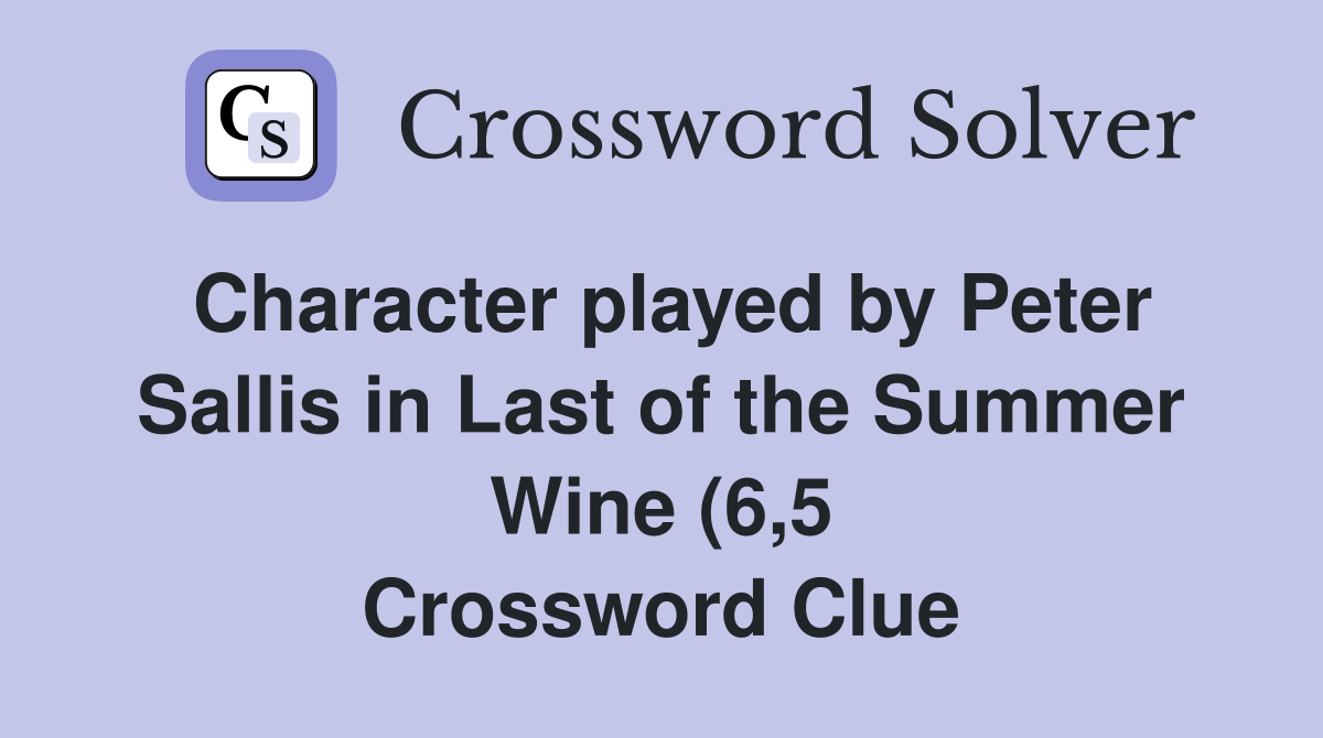 Character played by Peter Sallis in Last of the Summer Wine (6 5 Character played by Peter Sallis in Last of the Summer Wine (6 5