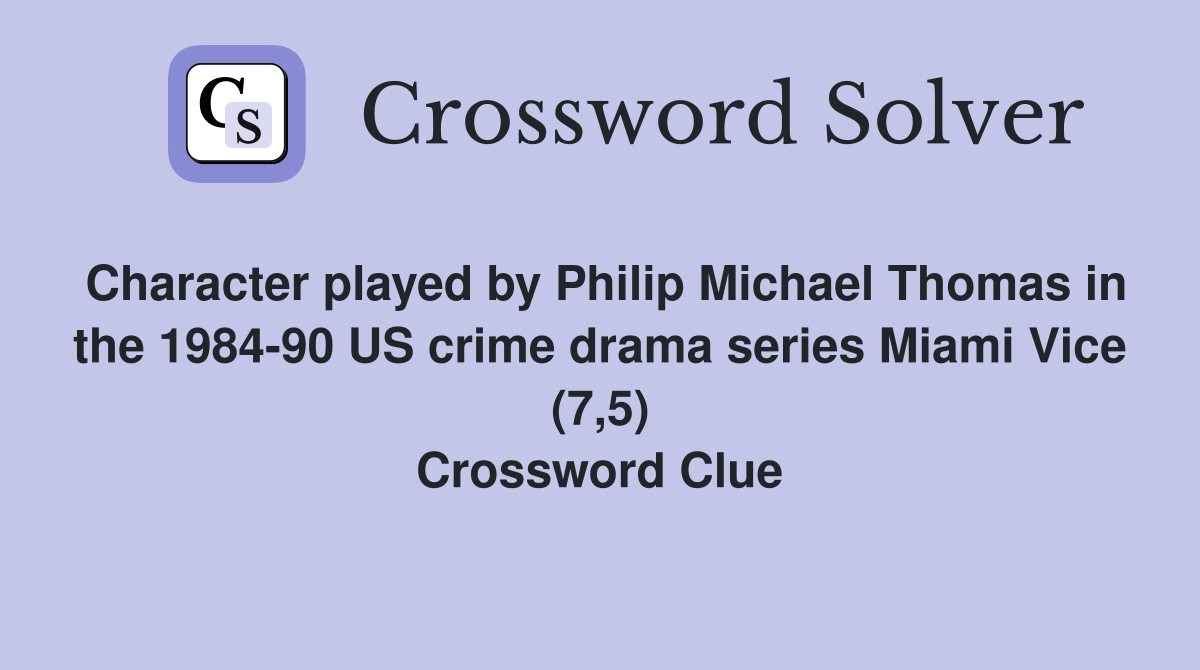Character played by Philip Michael Thomas in the 1984-90 US crime drama series Miami Vice (7,5) Crossword Clue