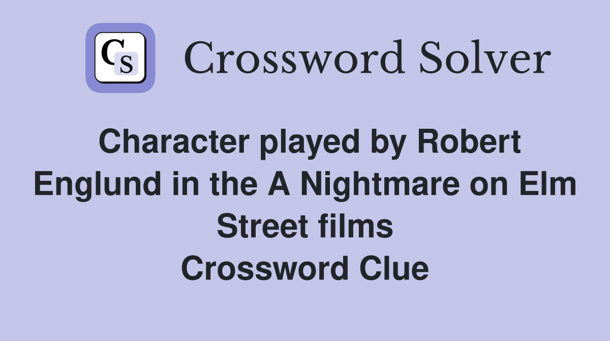 Character played by Robert Englund in the A Nightmare on Elm Street films Crossword Clue