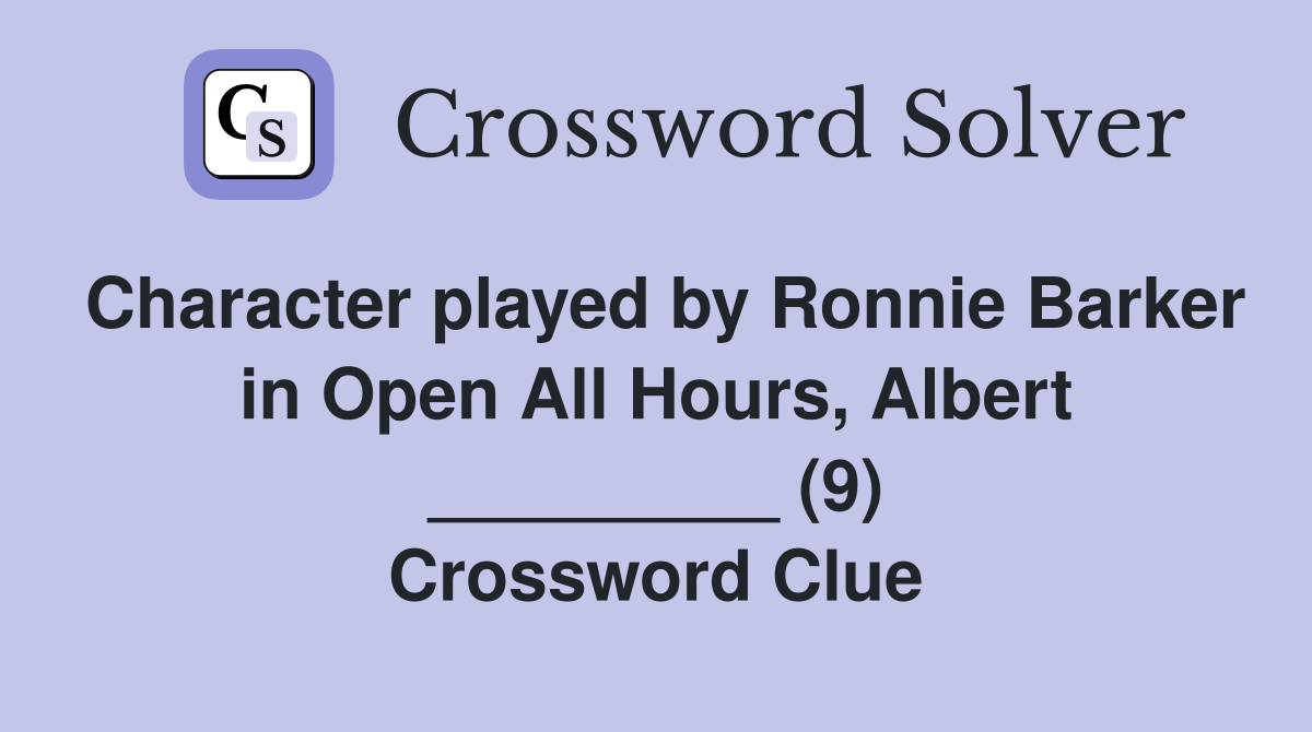 Character played by Ronnie Barker in Open All Hours, Albert _________ (9) Crossword Clue