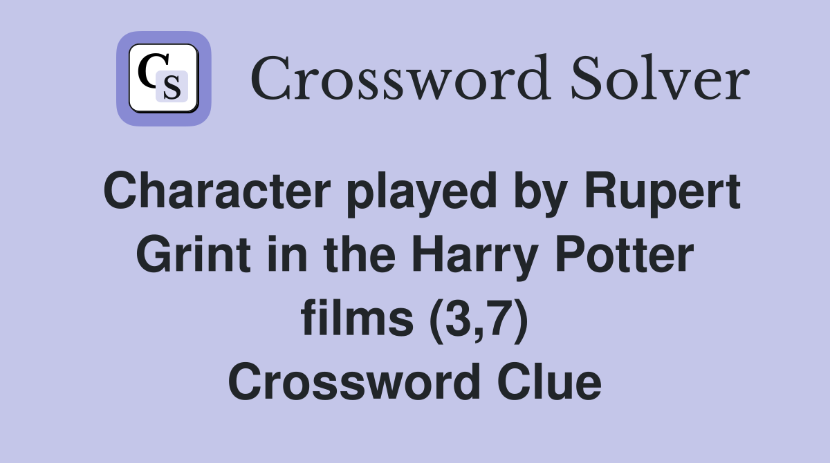 Character played by Rupert Grint in the Harry Potter films (3,7) Crossword Clue
