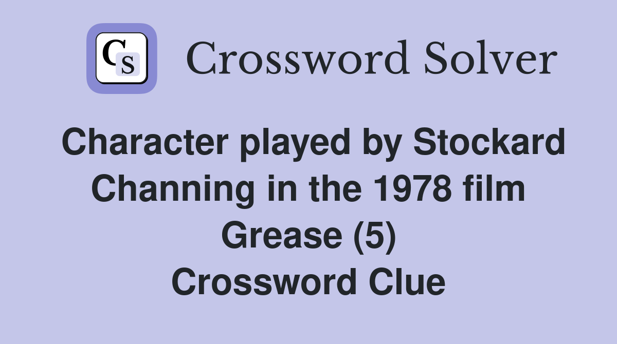 Character played by Stockard Channing in the 1978 film Grease (5) Crossword Clue