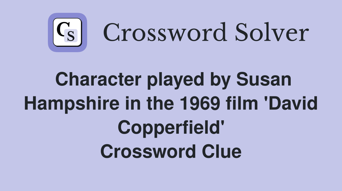 Character played by Susan Hampshire in the 1969 film 'David Copperfield' Crossword Clue