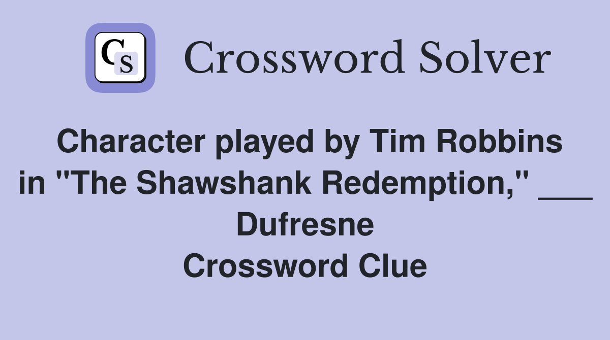 Character played by Tim Robbins in "The Shawshank Redemption," ___ Dufresne Crossword Clue