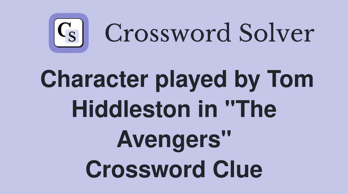 Character played by Tom Hiddleston in "The Avengers" Crossword Clue