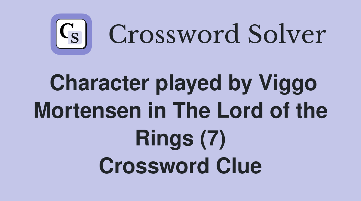 Character played by Viggo Mortensen in The Lord of the Rings (7) Crossword Clue