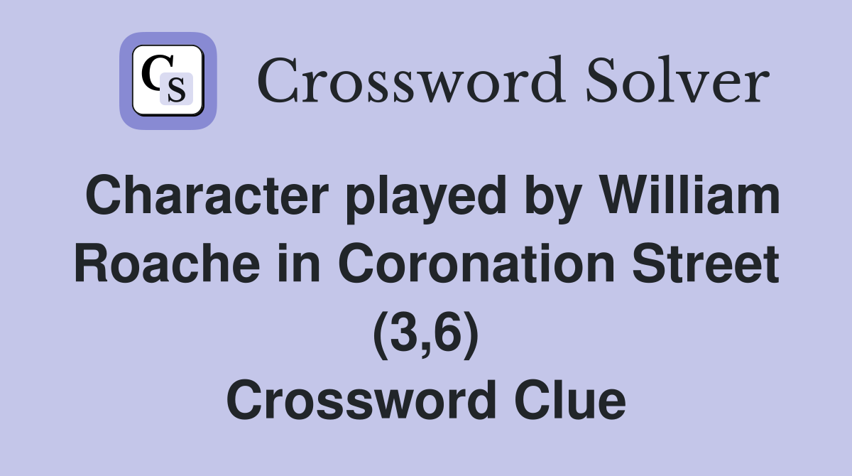 Character played by William Roache in Coronation Street (3,6) Crossword Clue