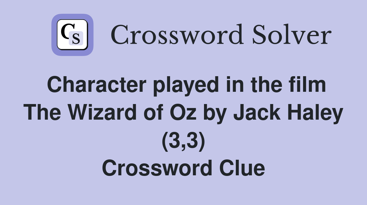 Character played in the film The Wizard of Oz by Jack Haley (3,3) Crossword Clue