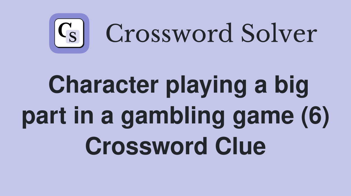 Character playing a big part in a gambling game (6) Crossword Clue