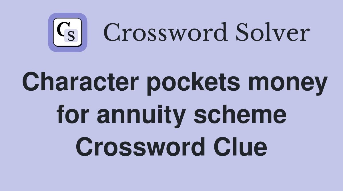 Character pockets money for annuity scheme Crossword Clue
