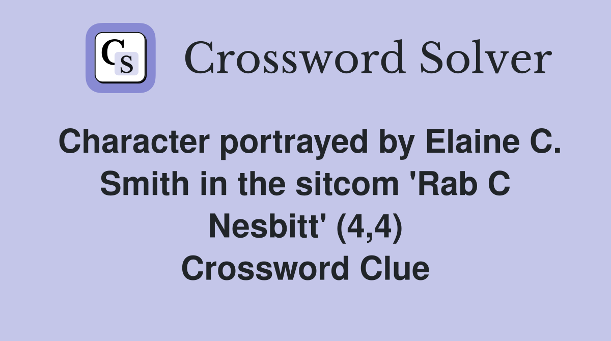 Character portrayed by Elaine C. Smith in the sitcom 'Rab C Nesbitt' (4,4) Crossword Clue