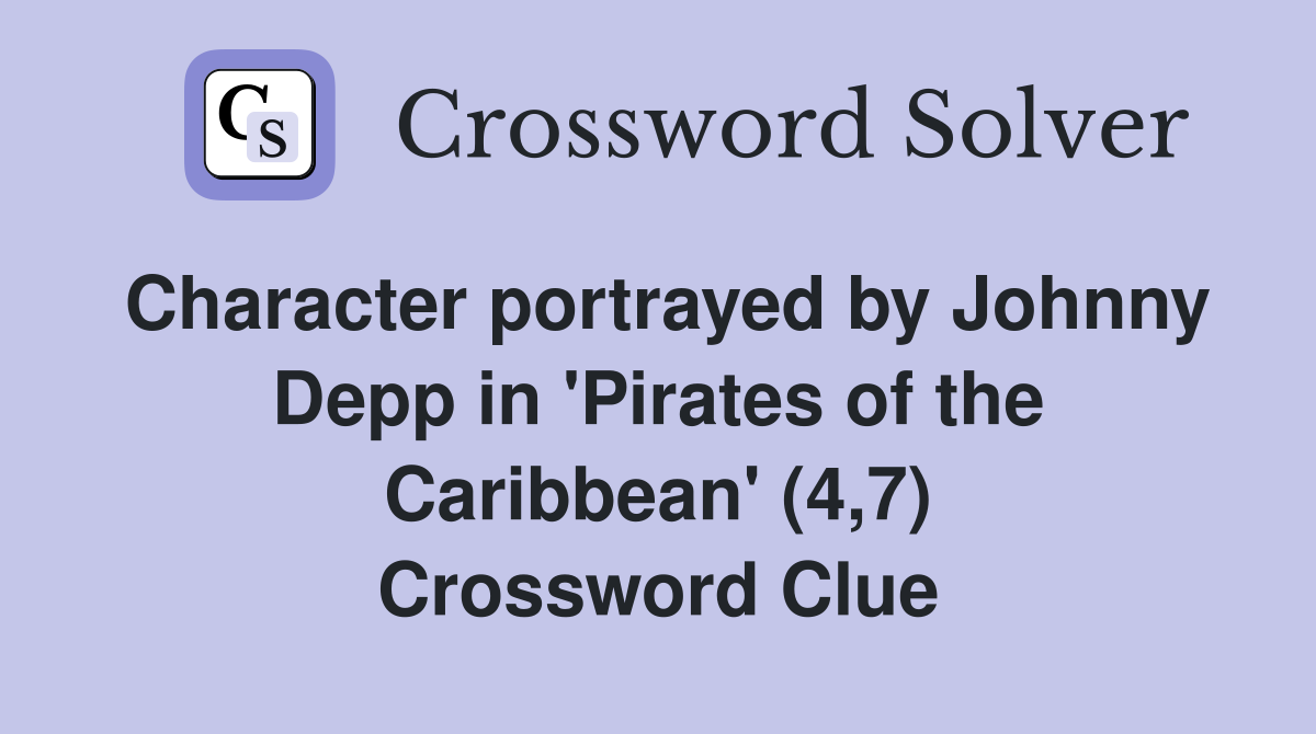 Character portrayed by Johnny Depp in 'Pirates of the Caribbean' (4,7) Crossword Clue