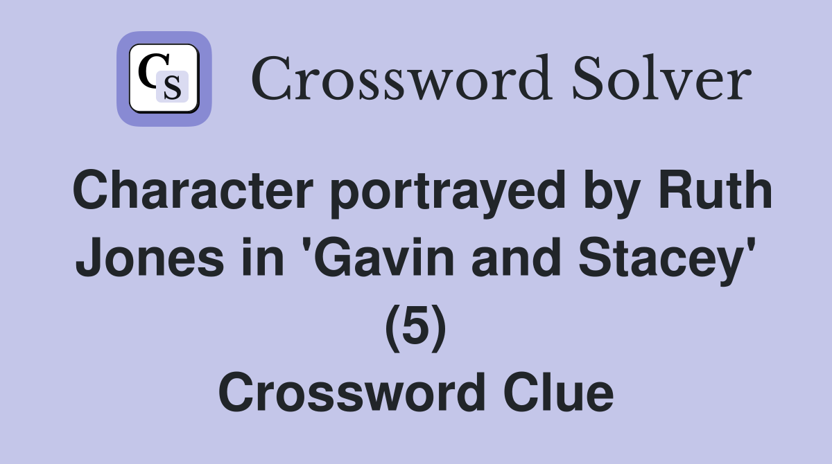 Character portrayed by Ruth Jones in 'Gavin and Stacey' (5) Crossword Clue