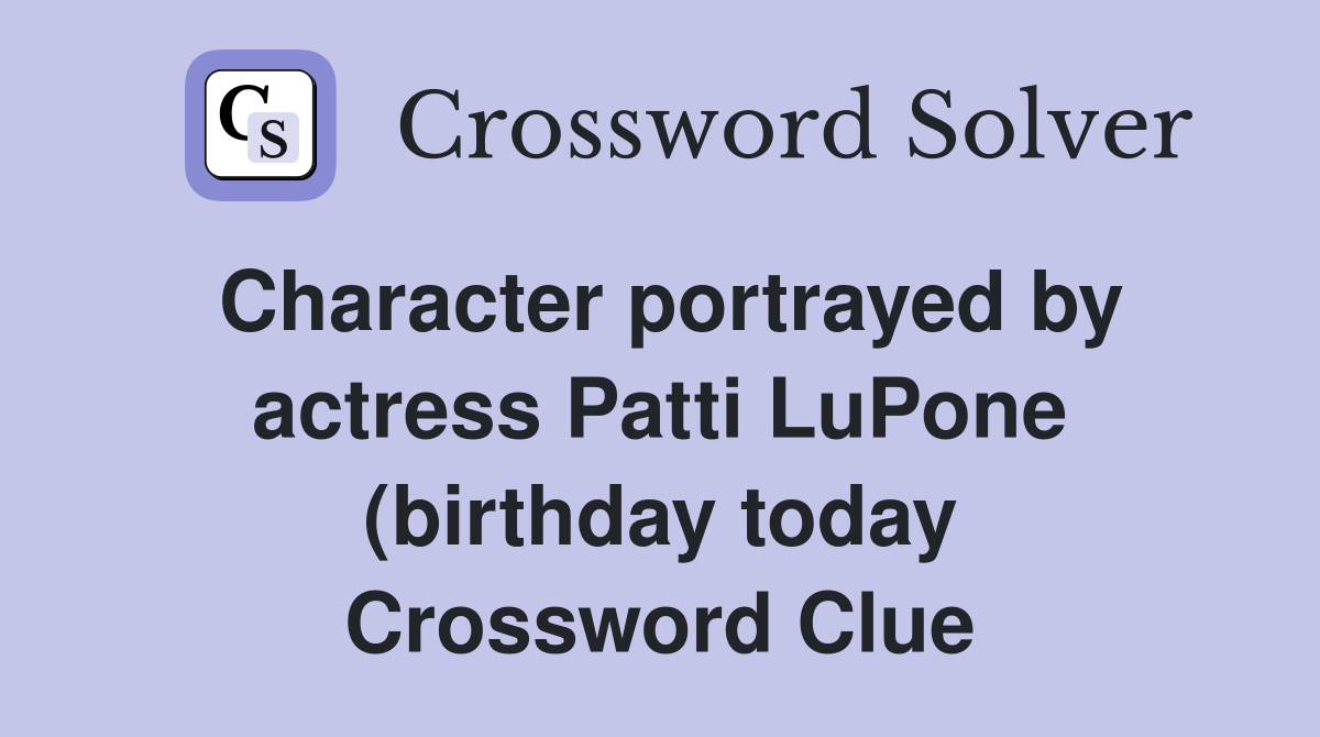 Character portrayed by actress Patti LuPone (birthday today) in the Character portrayed by actress Patti LuPone (birthday today) in the