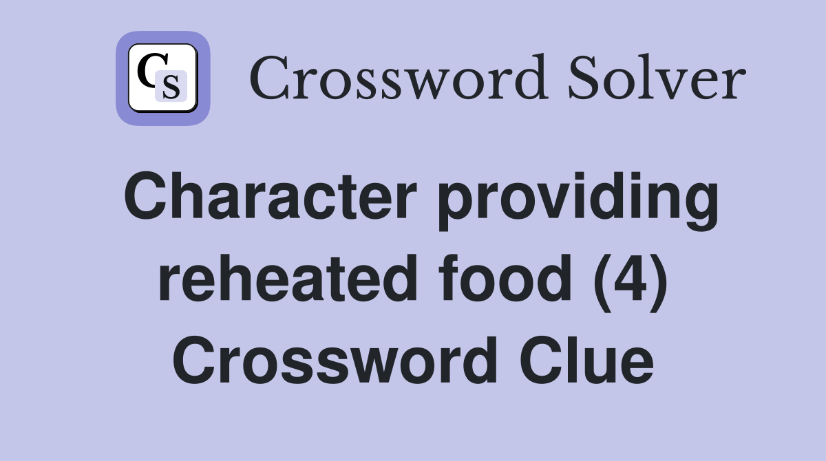 Character providing reheated food (4) Crossword Clue