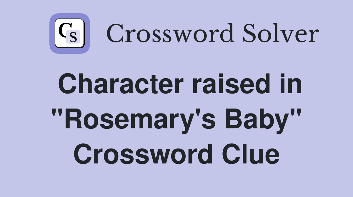 Character raised in "Rosemary's Baby" Crossword Clue