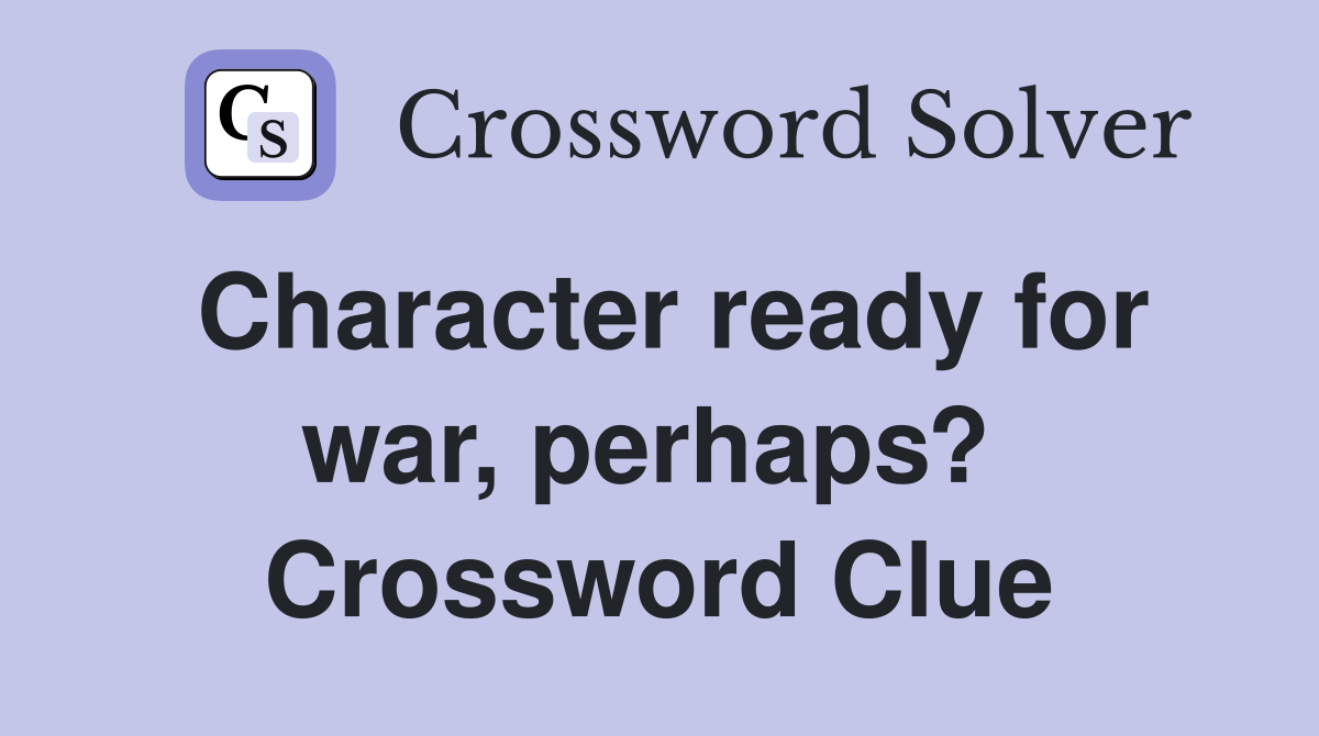 Character ready for war, perhaps?  Crossword Clue