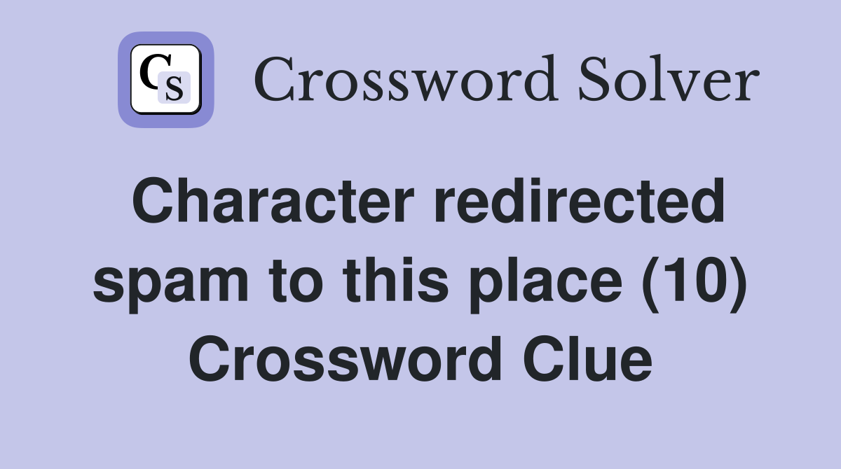 Character redirected spam to this place (10) Crossword Clue