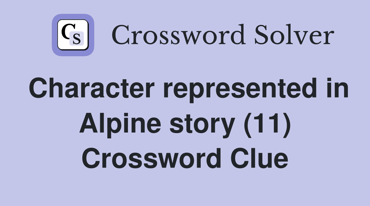 Character represented in Alpine story (11) Crossword Clue