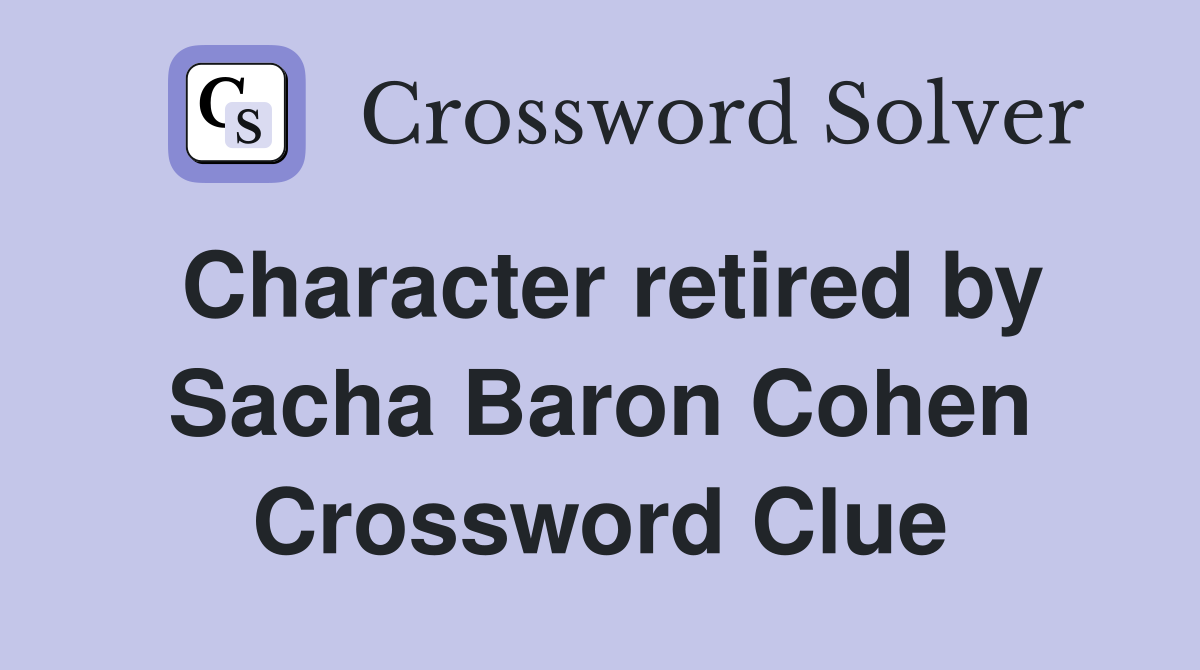 Character retired by Sacha Baron Cohen Crossword Clue