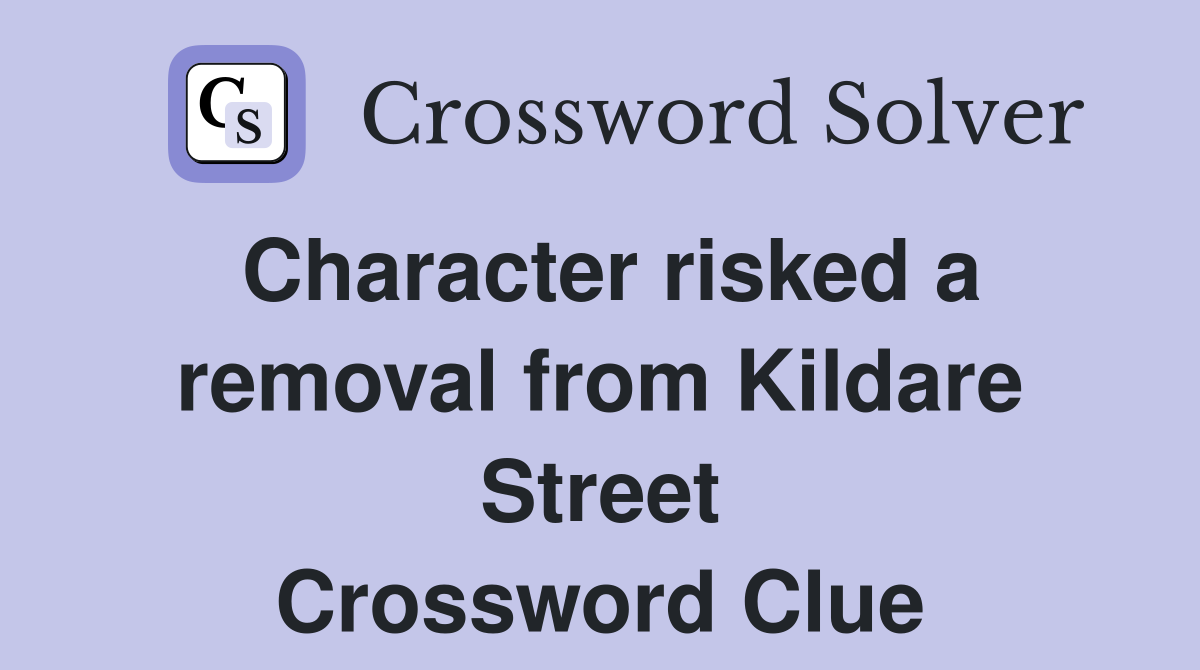 Character risked a removal from Kildare Street Crossword Clue