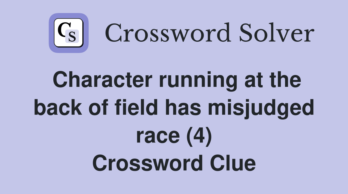 Character running at the back of field has misjudged race (4) Crossword Clue